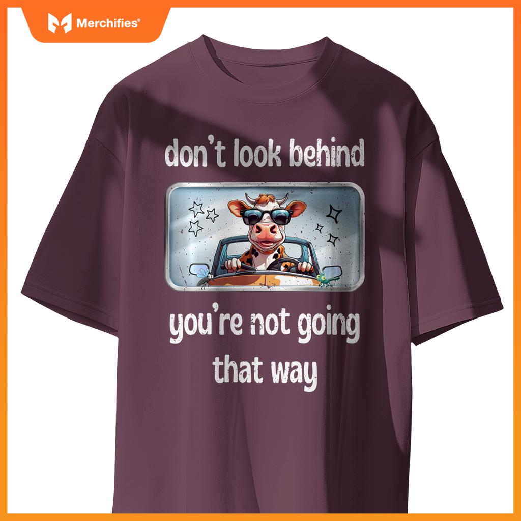 Cow Don’t Look Behind You’re Not Going That Way Car Mirror T-Shirt