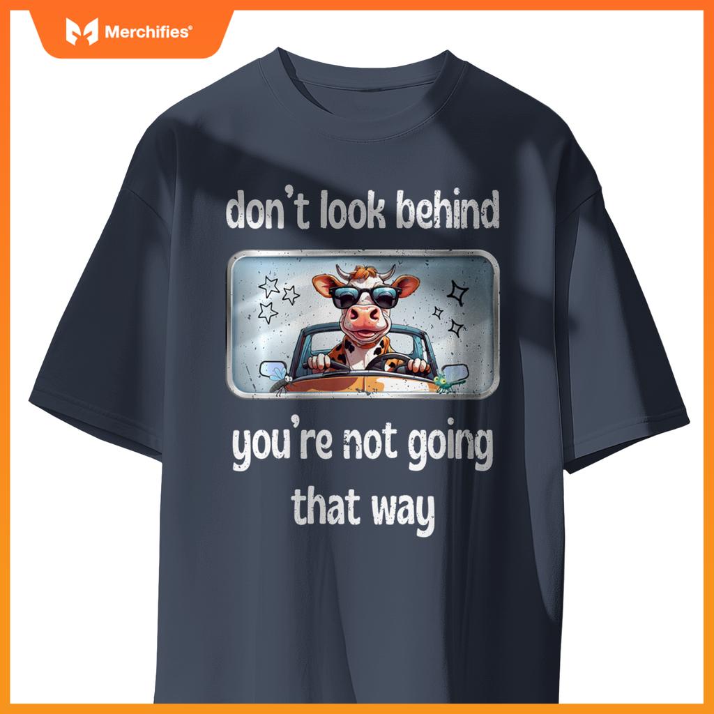 Cow Don’t Look Behind You’re Not Going That Way Car Mirror T-Shirt