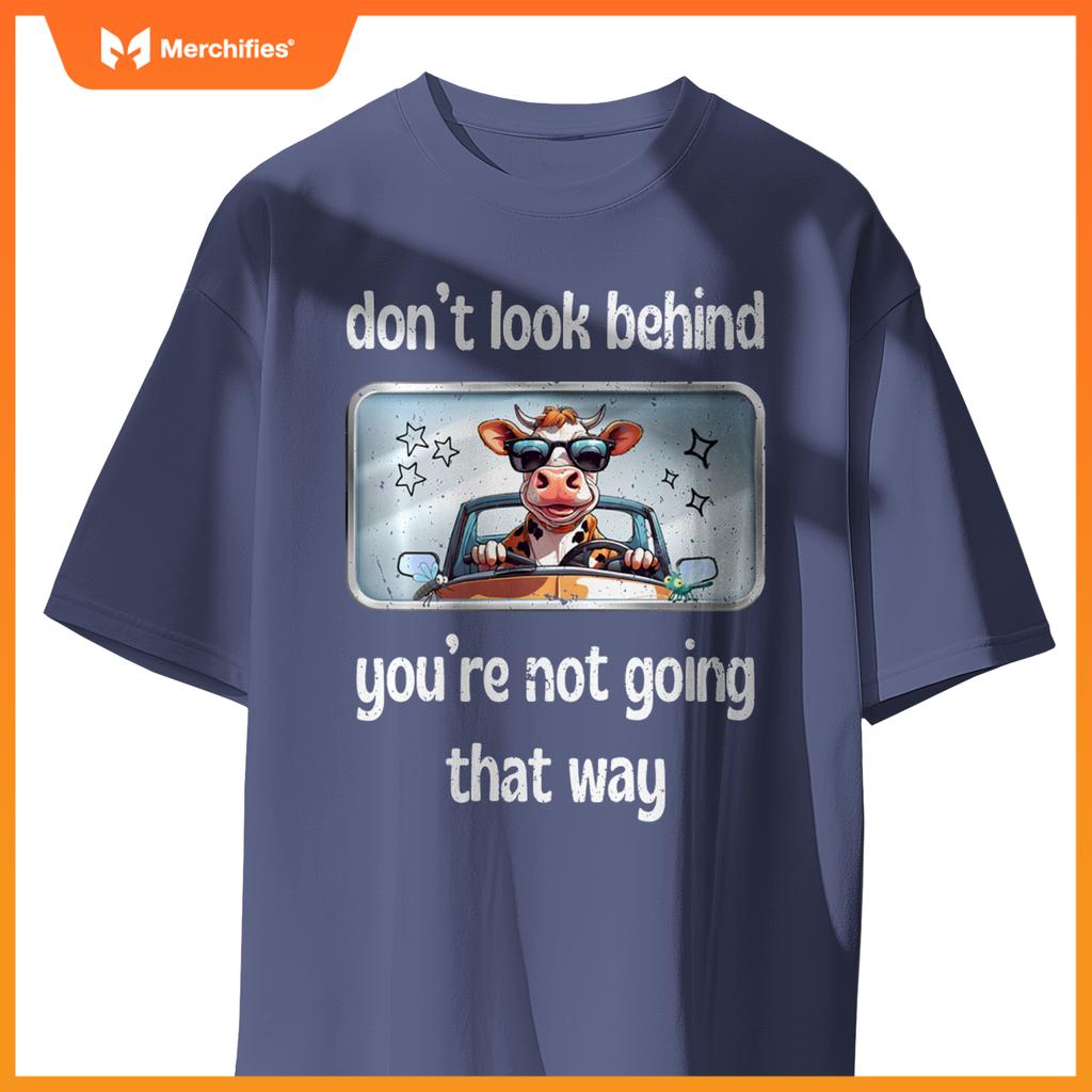 Cow Don’t Look Behind You’re Not Going That Way Car Mirror T-Shirt