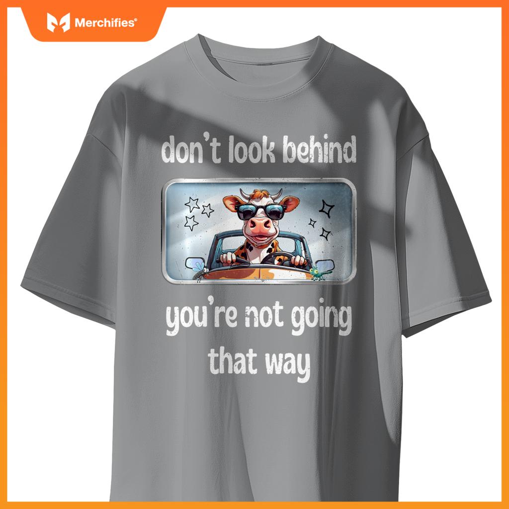 Cow Don’t Look Behind You’re Not Going That Way Car Mirror T-Shirt
