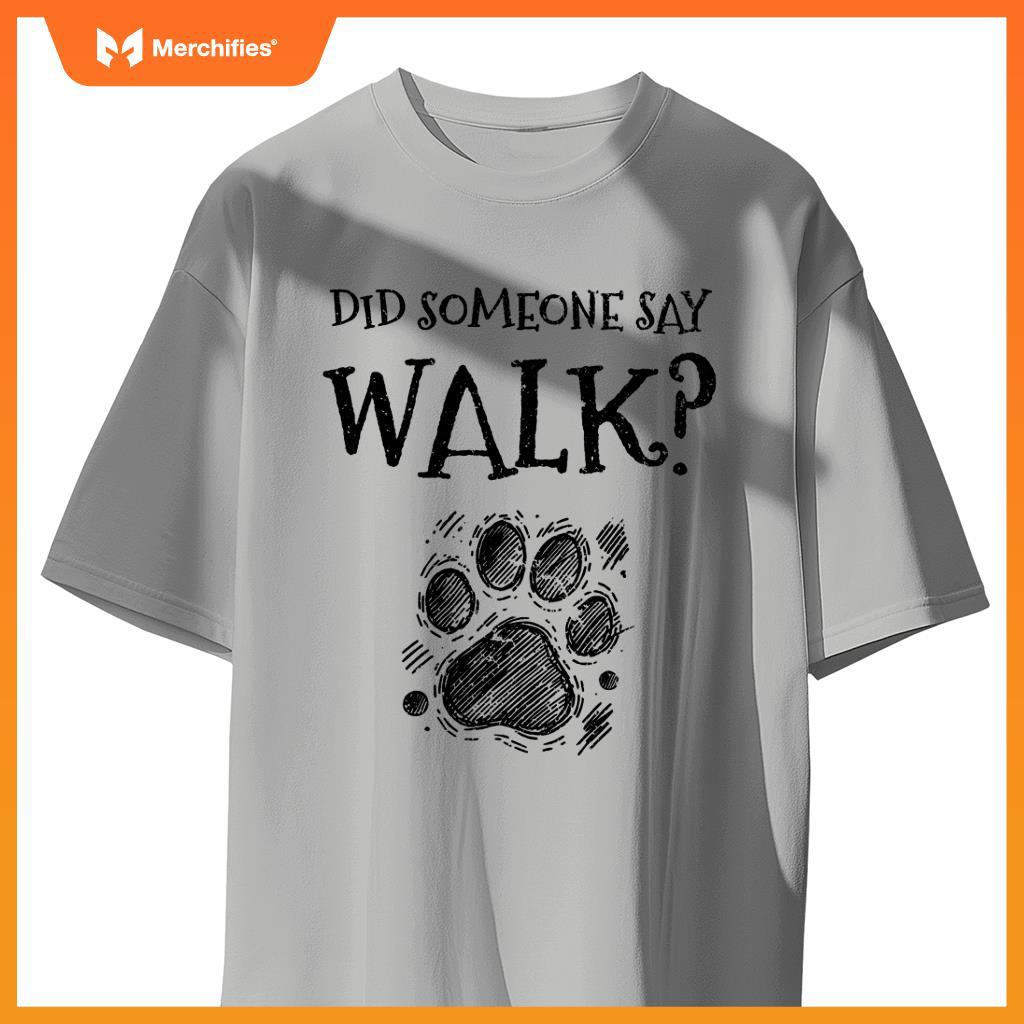 Did Someone Say Walk Dog Walker Dogs Pet Walking Puppy T-Shirt