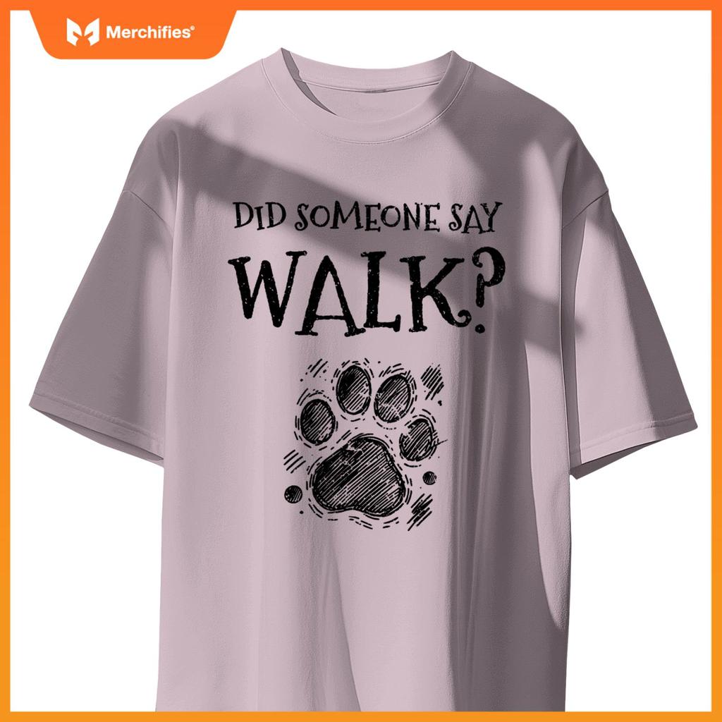 Did Someone Say Walk Dog Walker Dogs Pet Walking Puppy T-Shirt