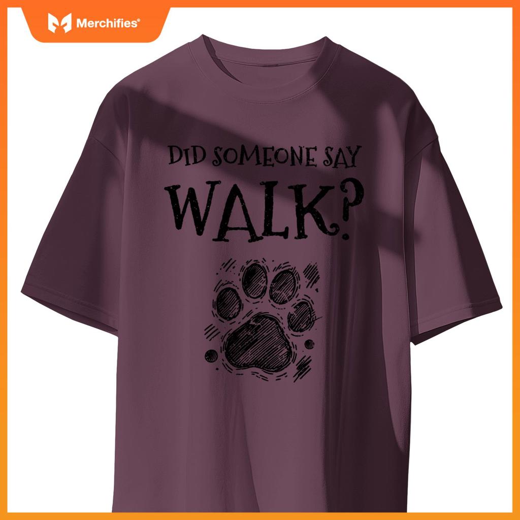 Did Someone Say Walk Dog Walker Dogs Pet Walking Puppy T-Shirt