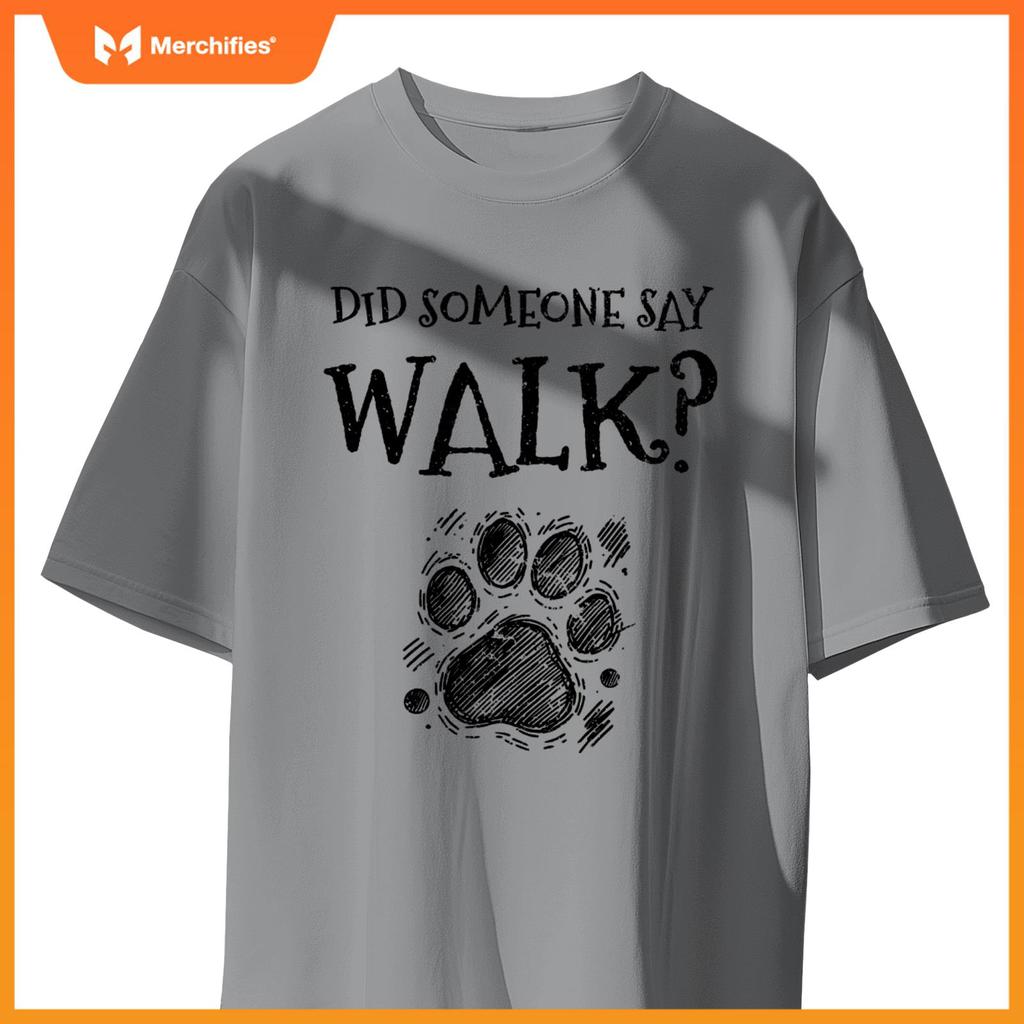 Did Someone Say Walk Dog Walker Dogs Pet Walking Puppy T-Shirt