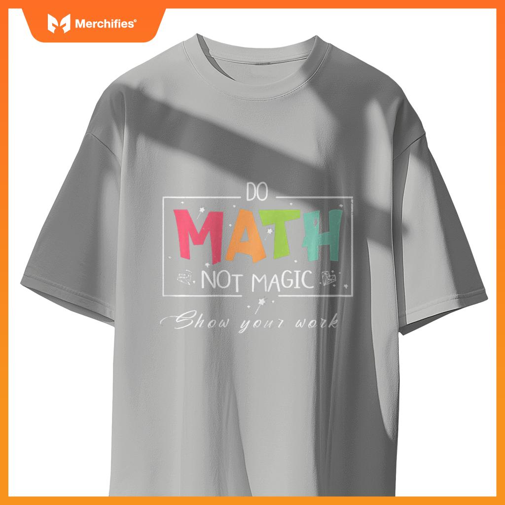 Do Math Not Magic Funny Math Teacher T-Shirt