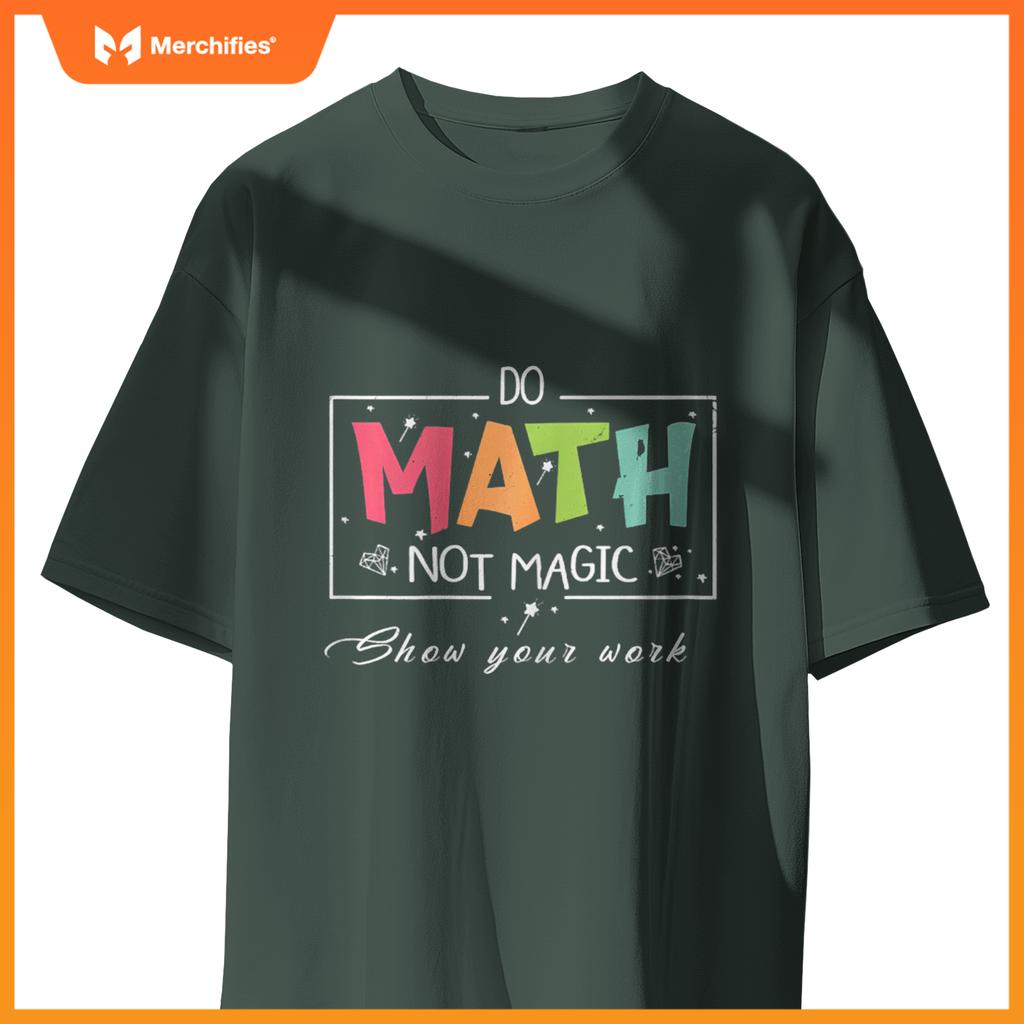 Do Math Not Magic Funny Math Teacher T-Shirt