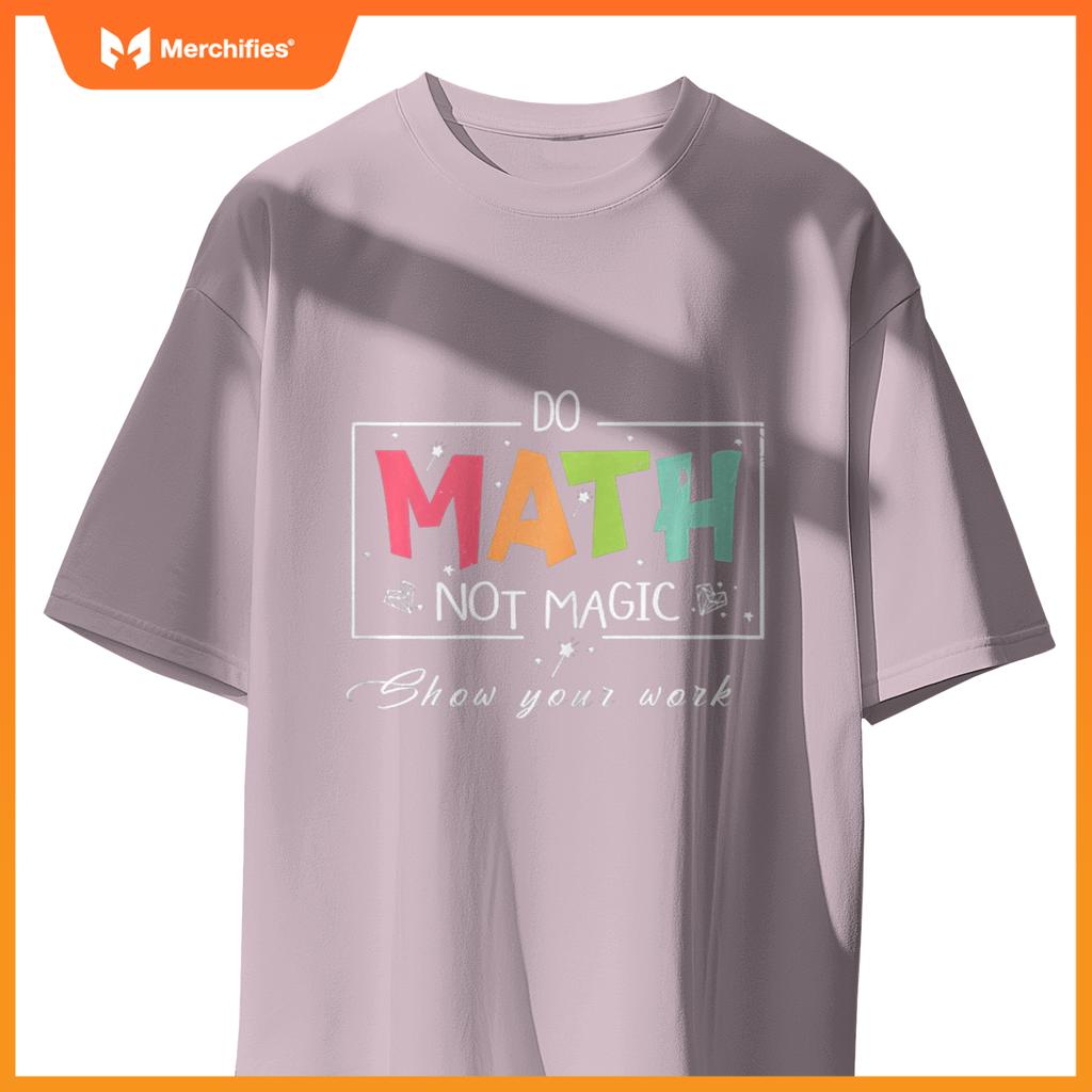 Do Math Not Magic Funny Math Teacher T-Shirt