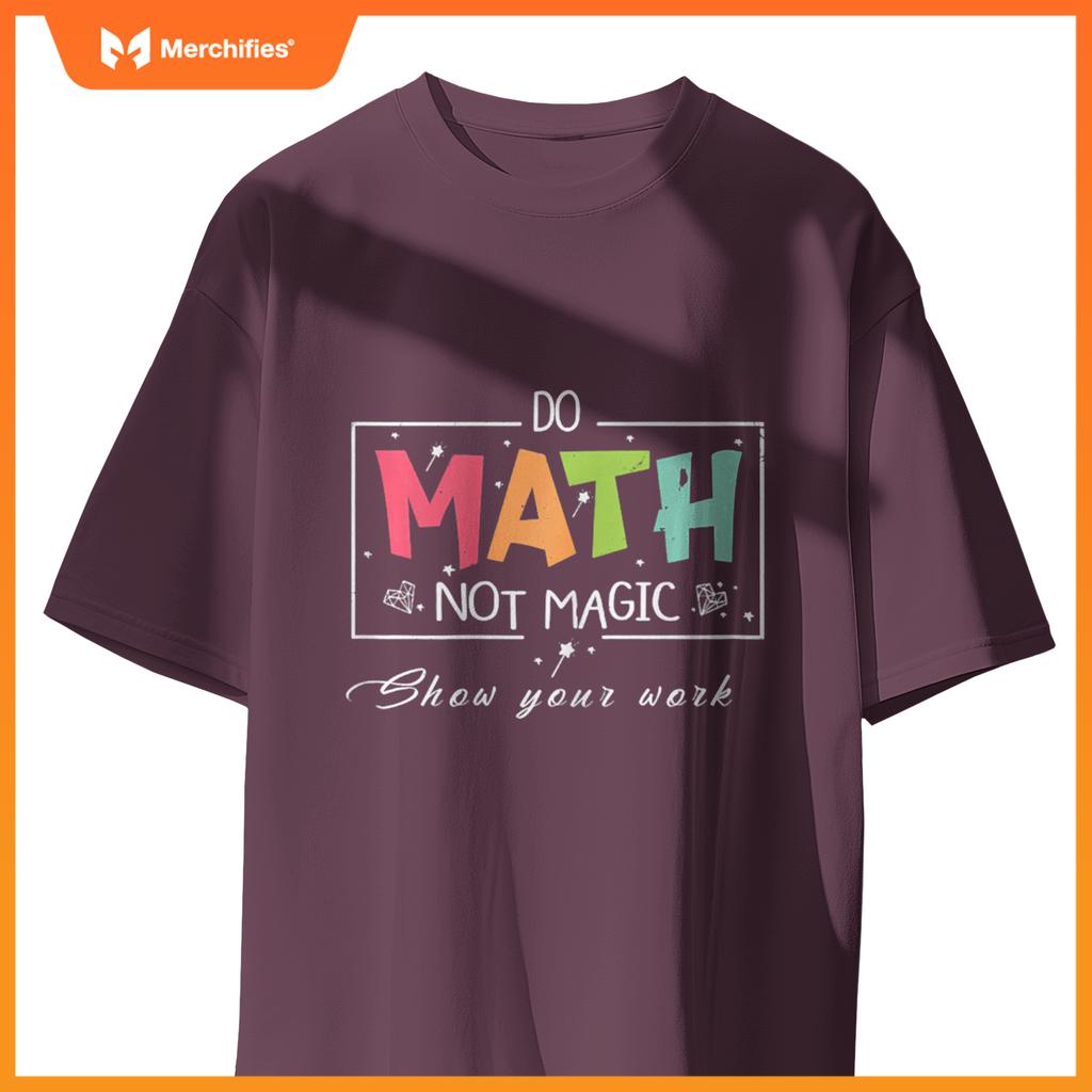 Do Math Not Magic Funny Math Teacher T-Shirt