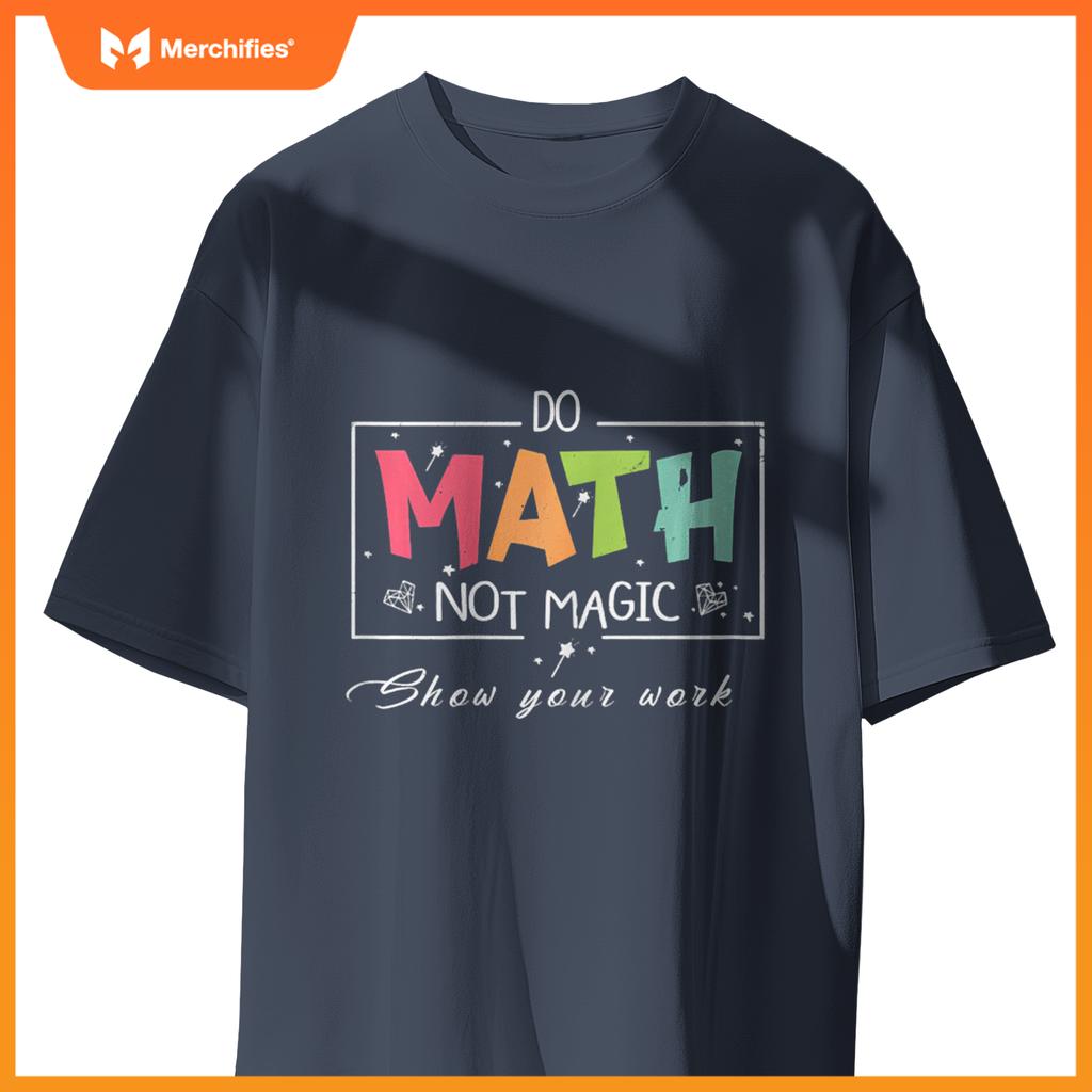 Do Math Not Magic Funny Math Teacher T-Shirt