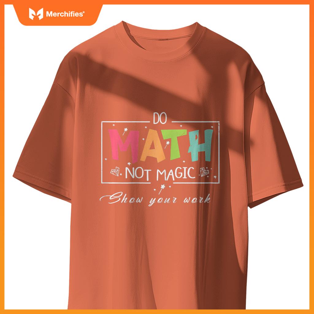 Do Math Not Magic Funny Math Teacher T-Shirt