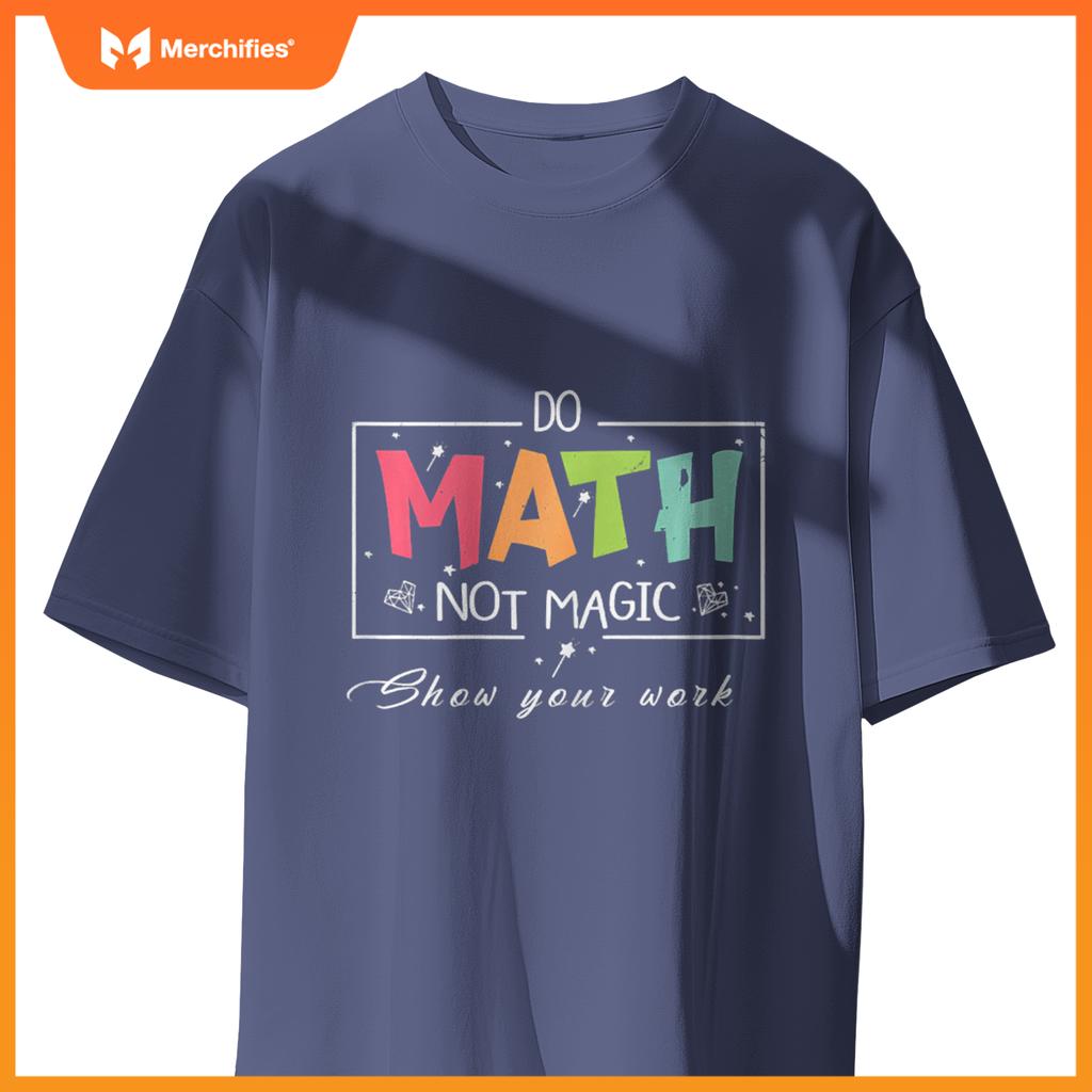 Do Math Not Magic Funny Math Teacher T-Shirt