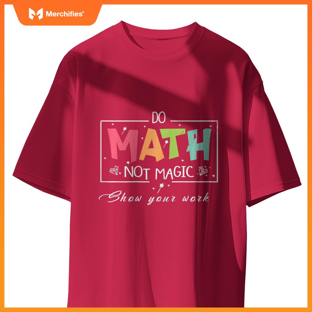Do Math Not Magic Funny Math Teacher T-Shirt