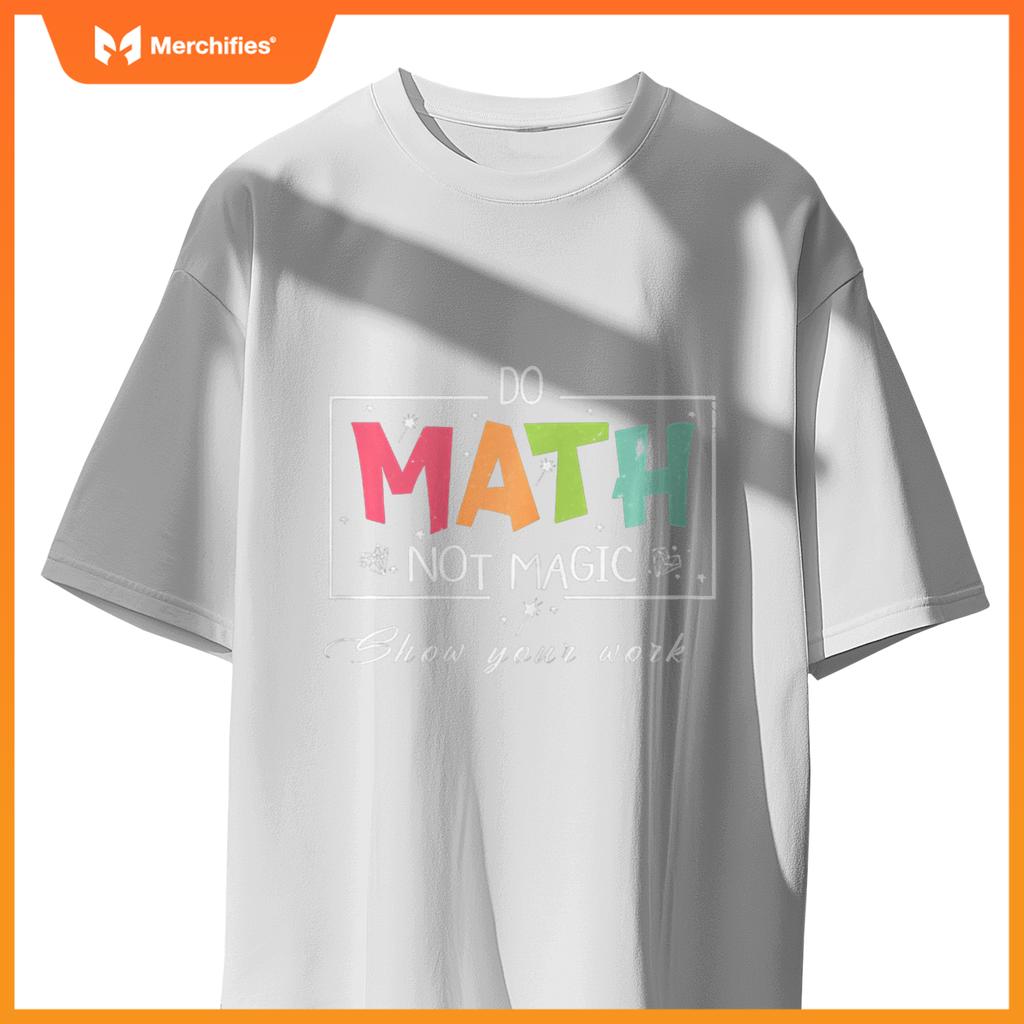 Do Math Not Magic Funny Math Teacher T-Shirt