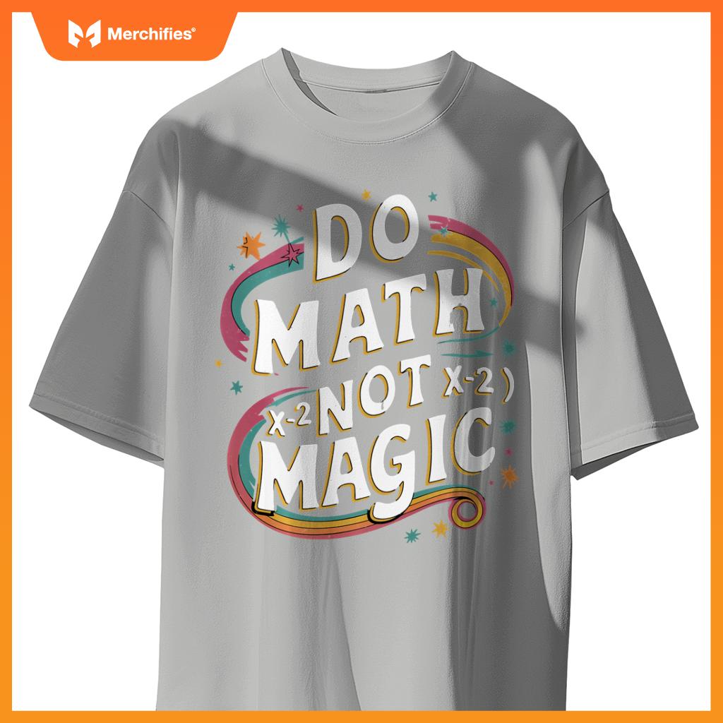 Do Math Not Magic Funny Maths Teacher Student Kids