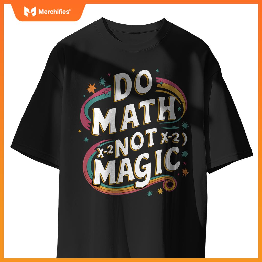 Do Math Not Magic Funny Maths Teacher Student Kids
