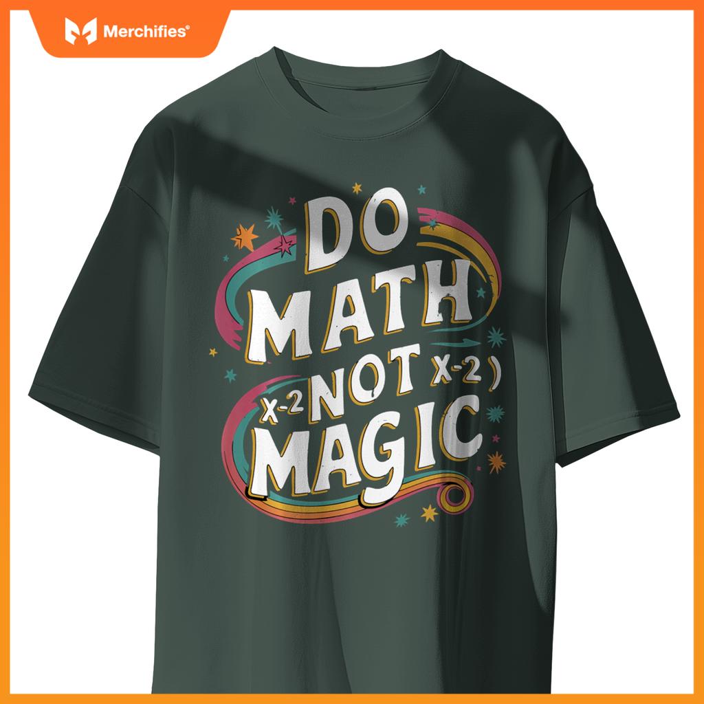 Do Math Not Magic Funny Maths Teacher Student Kids