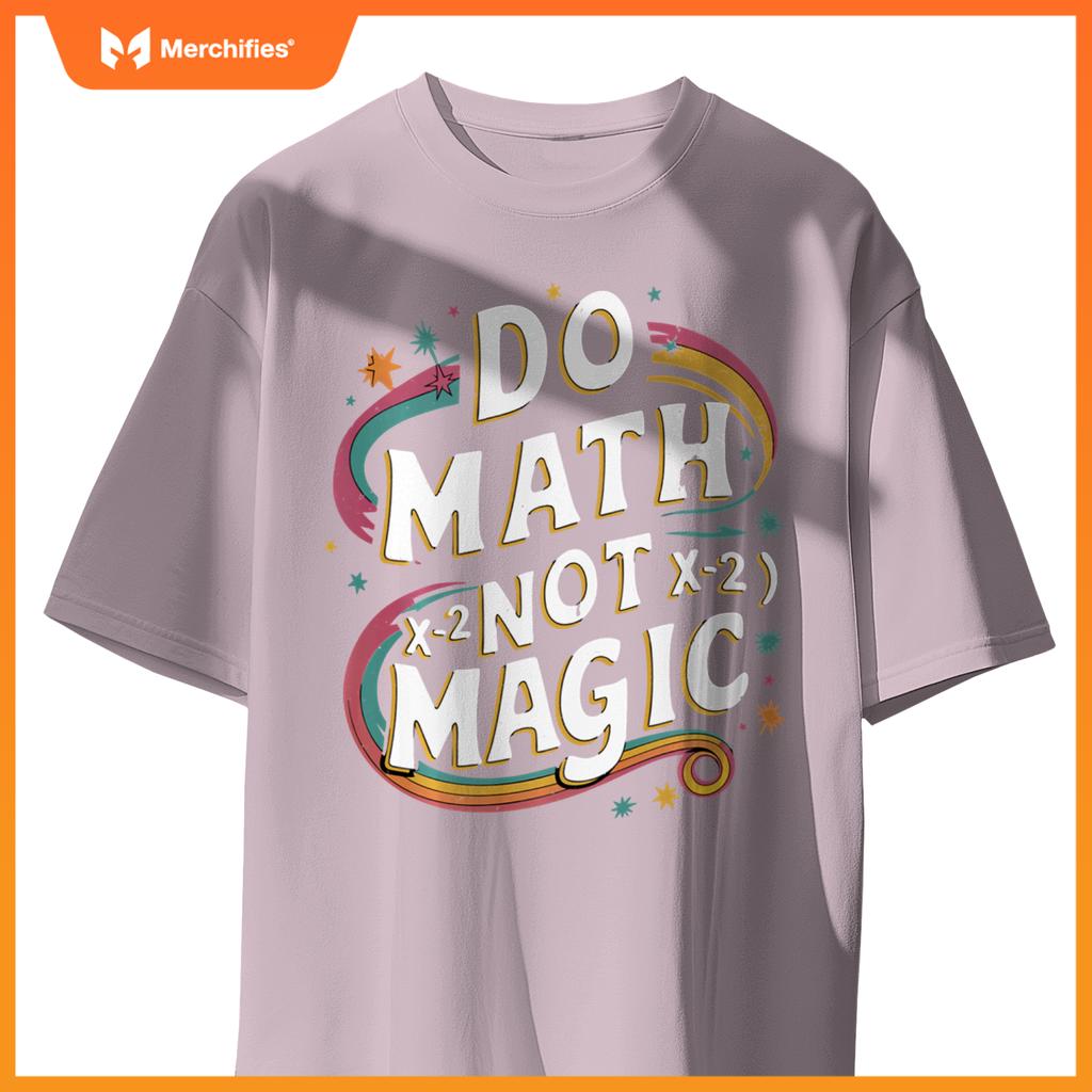 Do Math Not Magic Funny Maths Teacher Student Kids
