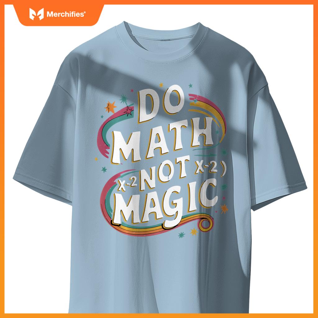 Do Math Not Magic Funny Maths Teacher Student Kids