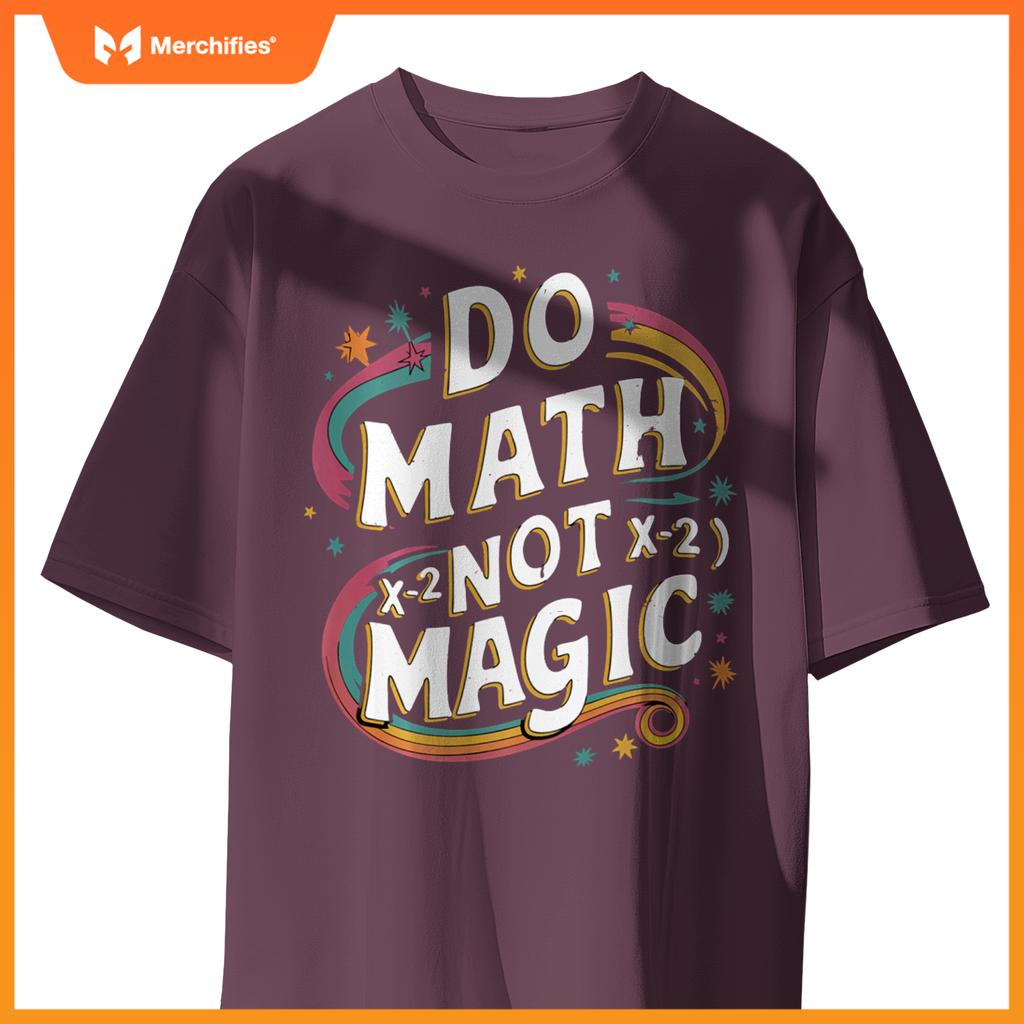 Do Math Not Magic Funny Maths Teacher Student Kids