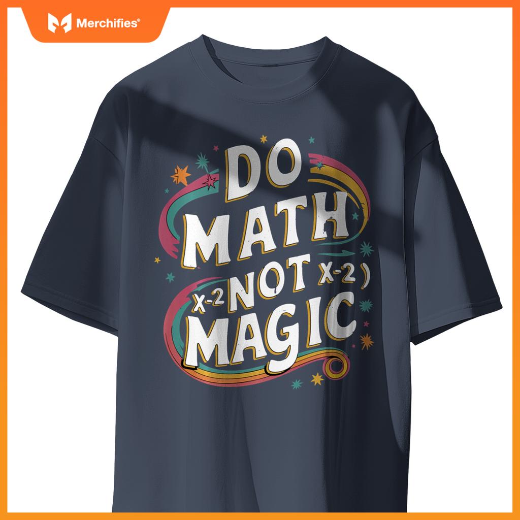 Do Math Not Magic Funny Maths Teacher Student Kids