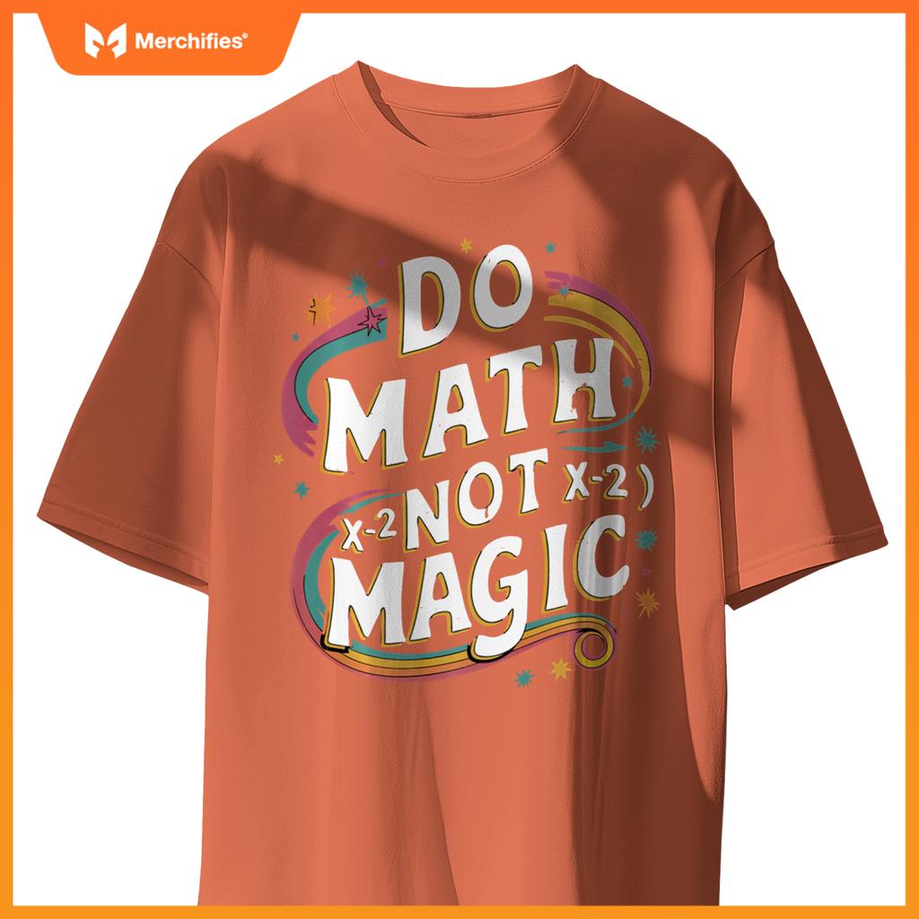 Do Math Not Magic Funny Maths Teacher Student Kids