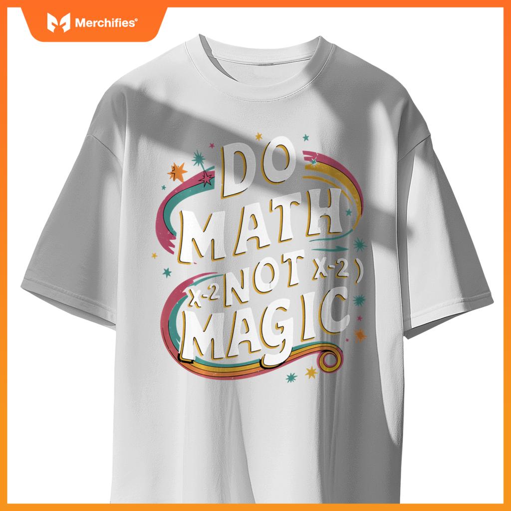 Do Math Not Magic Funny Maths Teacher Student Kids