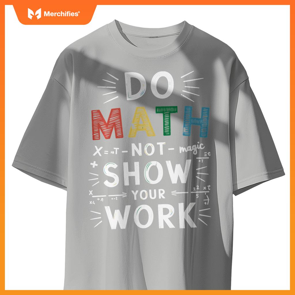 Do Math Not Magic Show Your Work Math Teacher Math Lover
