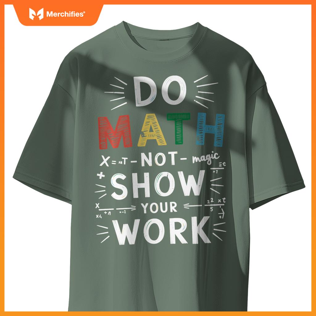 Do Math Not Magic Show Your Work Math Teacher Math Lover