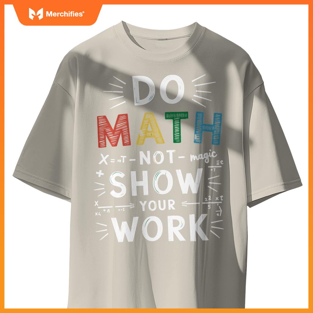 Do Math Not Magic Show Your Work Math Teacher Math Lover