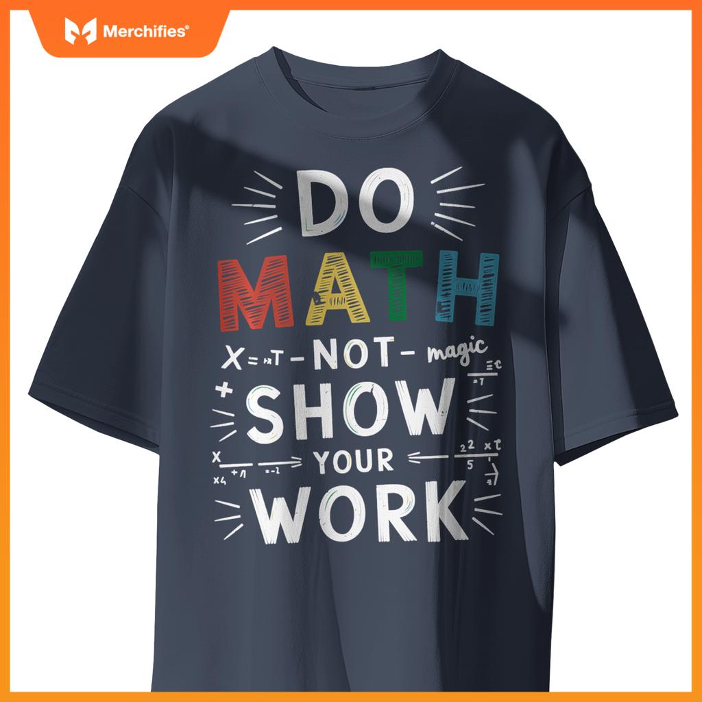 Do Math Not Magic Show Your Work Math Teacher Math Lover