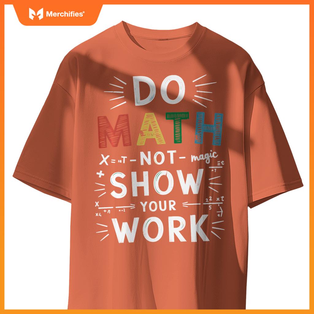 Do Math Not Magic Show Your Work Math Teacher Math Lover