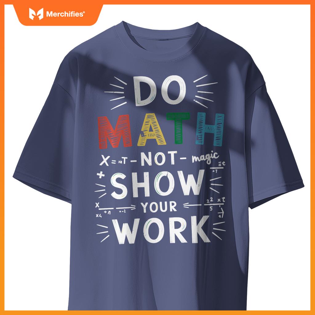 Do Math Not Magic Show Your Work Math Teacher Math Lover