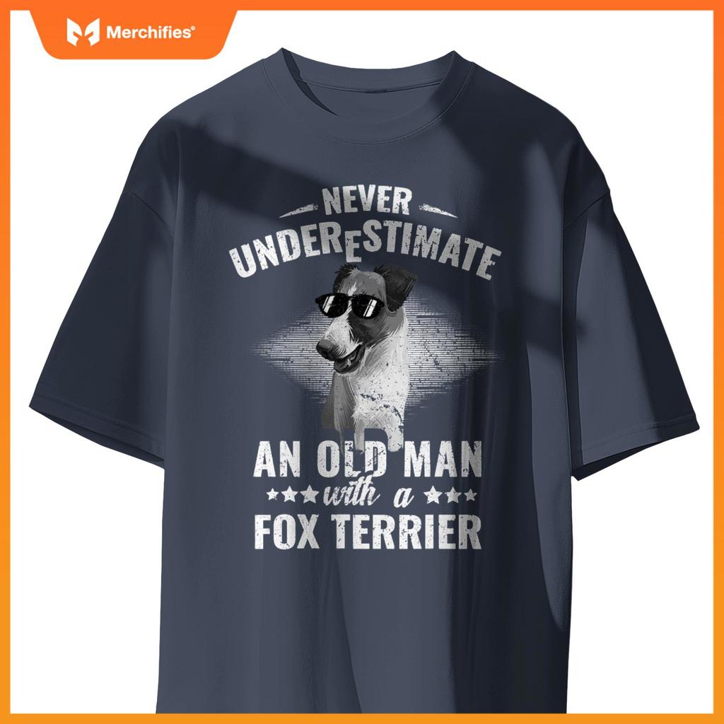 Dogs 365 Never Underestimate An Old Man with Fox Terrier Dog T-Shirt