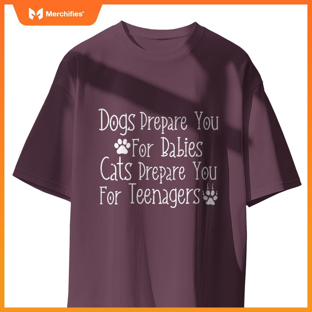 Dogs Prepare You For Babies Cats Prepare You For Teenagers T-Shirt