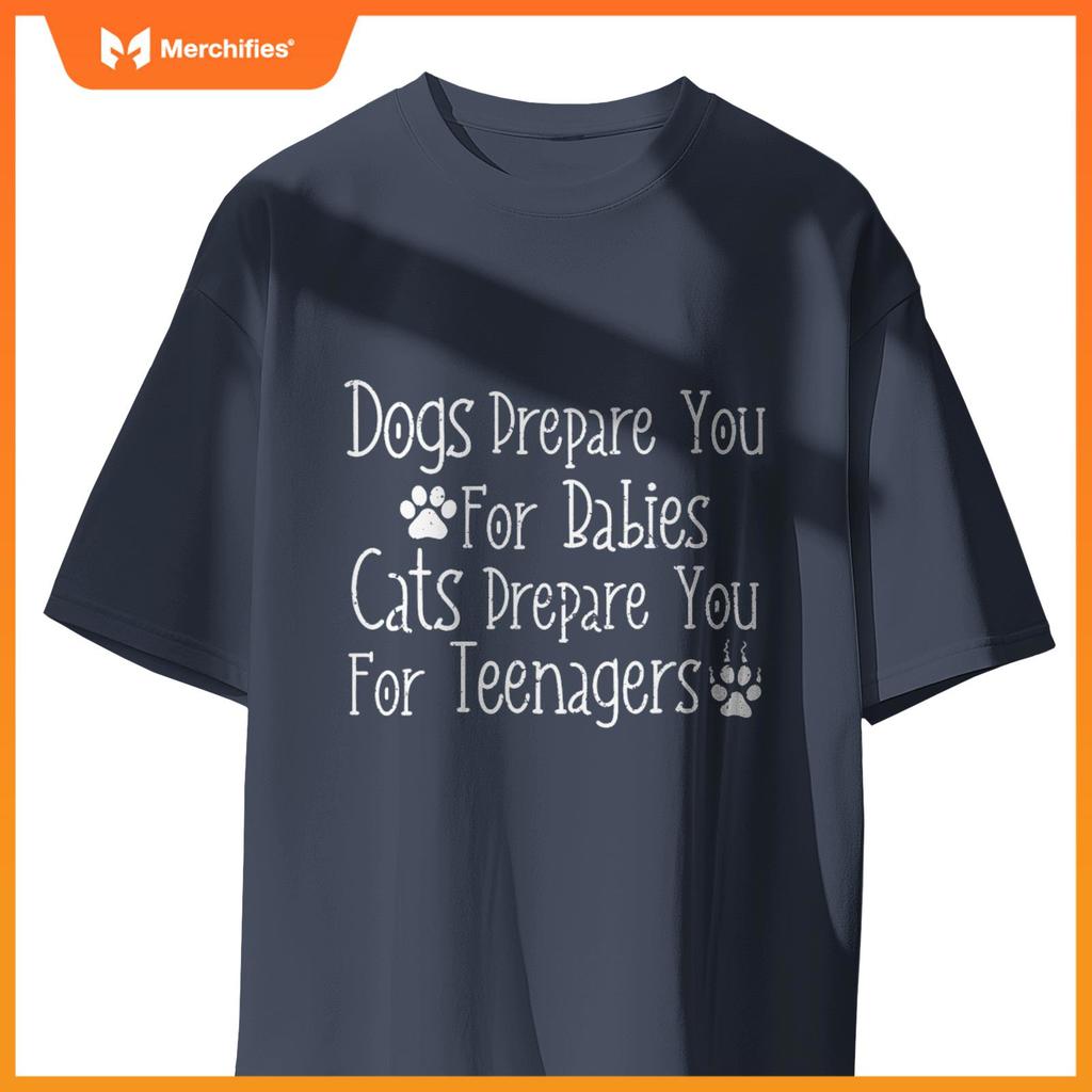 Dogs Prepare You For Babies Cats Prepare You For Teenagers T-Shirt