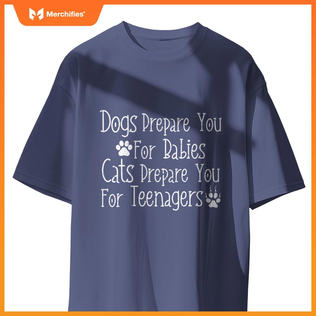 Dogs Prepare You For Babies Cats Prepare You For Teenagers T-Shirt