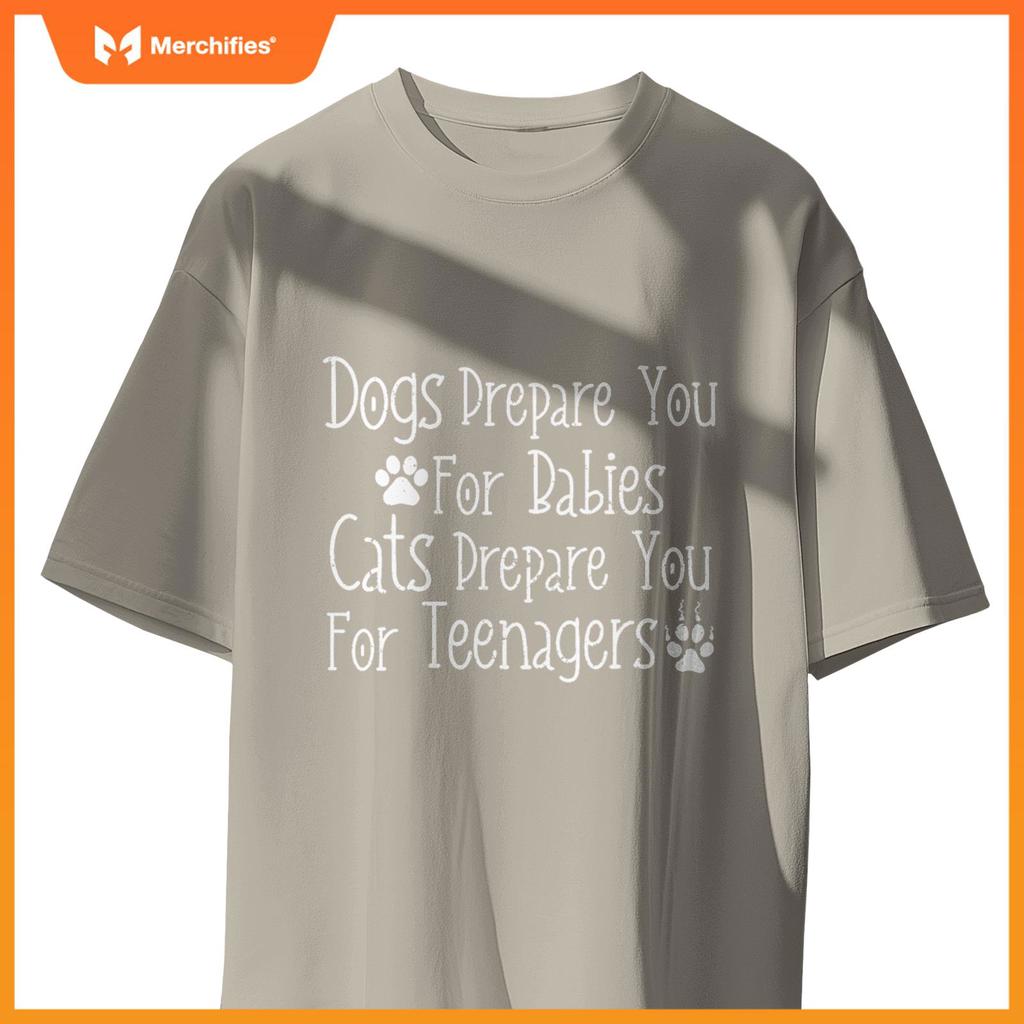 Dogs Prepare You For Babies Cats Prepare You For Teenagers T-Shirt