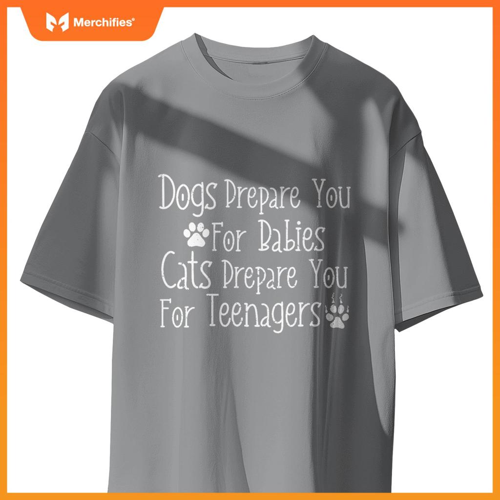 Dogs Prepare You For Babies Cats Prepare You For Teenagers T-Shirt