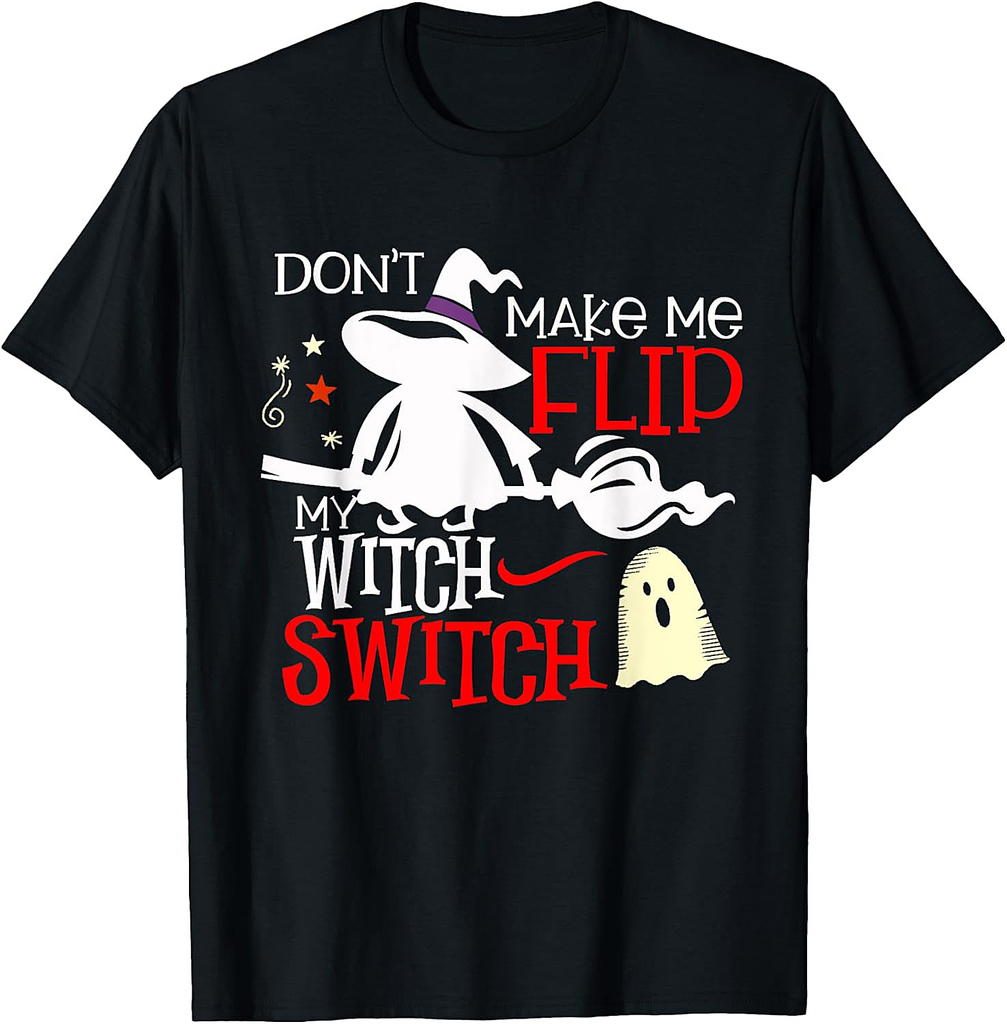 Don't Make Me Flip My Witch Switch - Halloween Witches Shirt T-Shirt