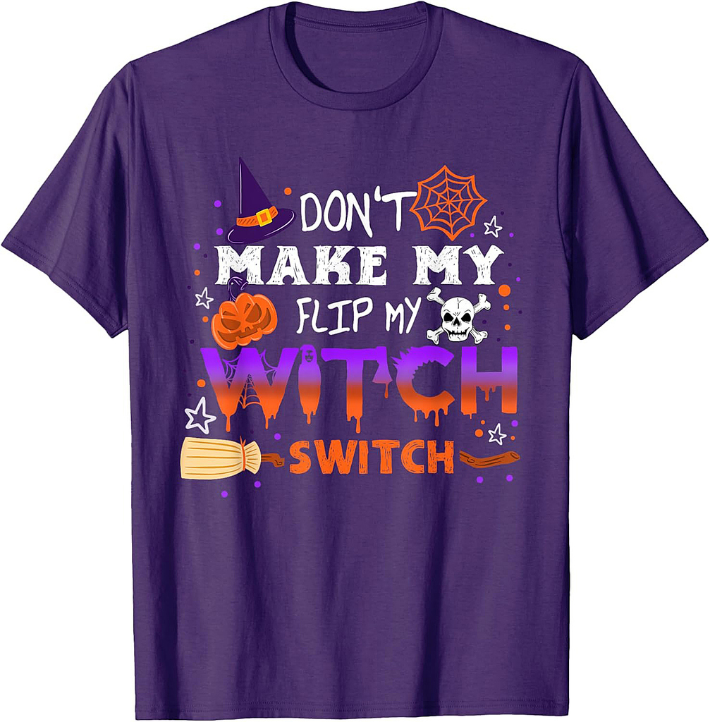 Don't Make Me Flip My Witch Switch Halloween T-Shirt