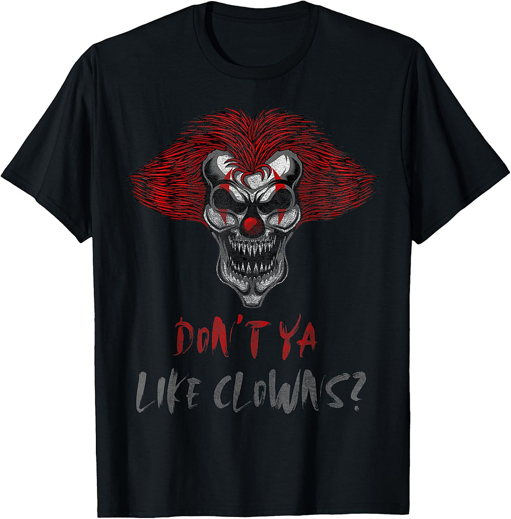 Don't Ya Like Clowns Creepy Horror Halloween Party Costume T-Shirt