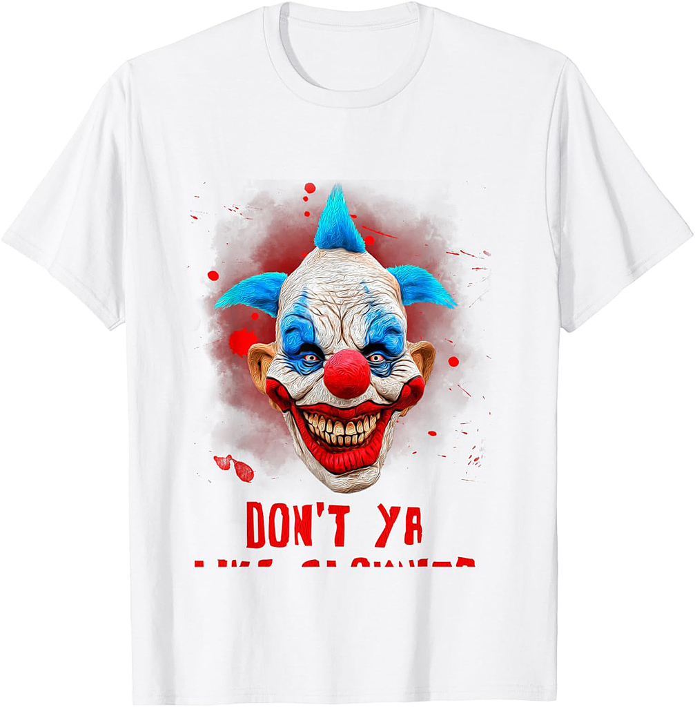 Don't Ya Like Clowns? Scary Horror Clown Halloween Costume T-Shirt