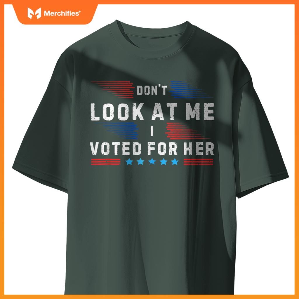 Don't Look at Me I Voted for Her Patriotic T-Shirt