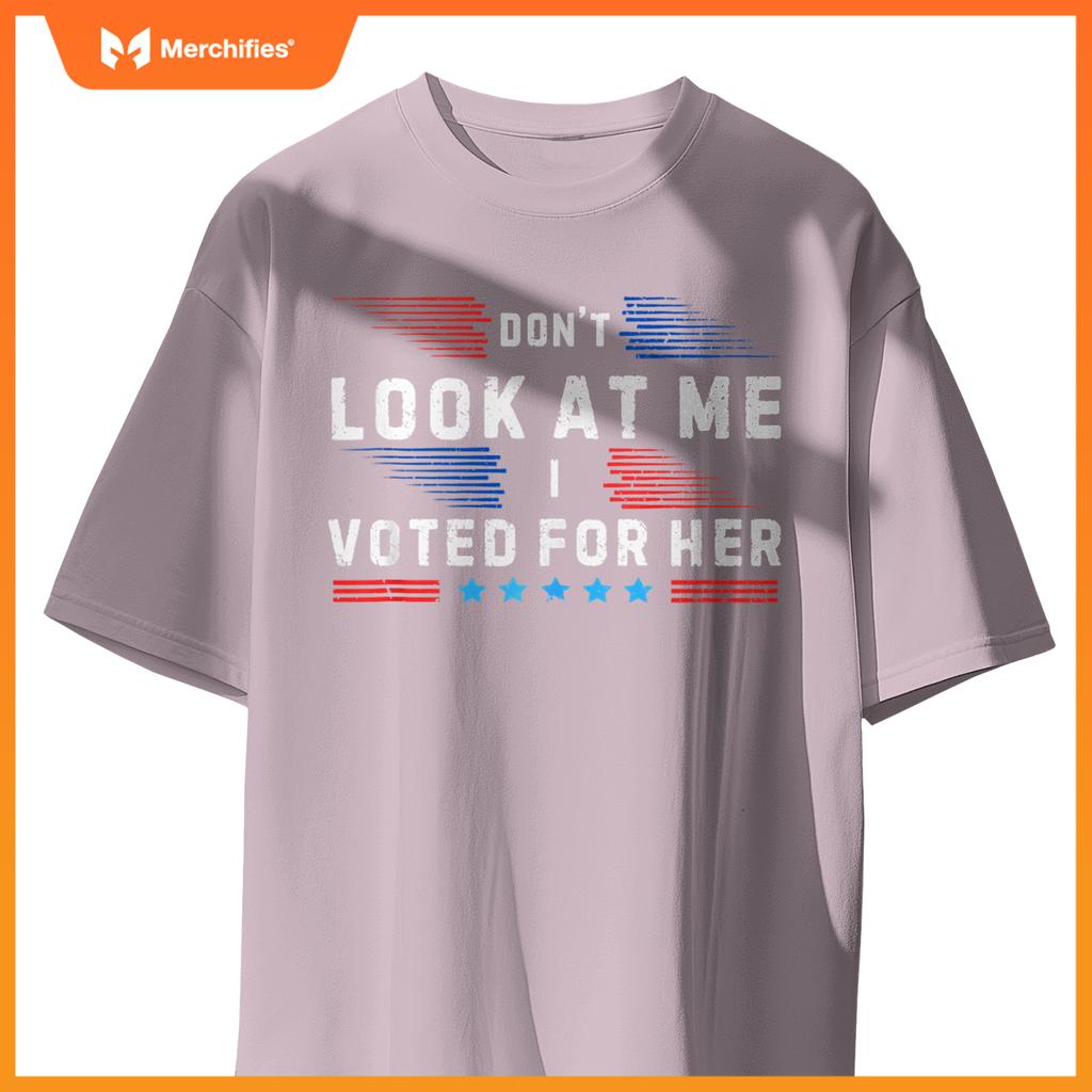 Don't Look at Me I Voted for Her Patriotic T-Shirt