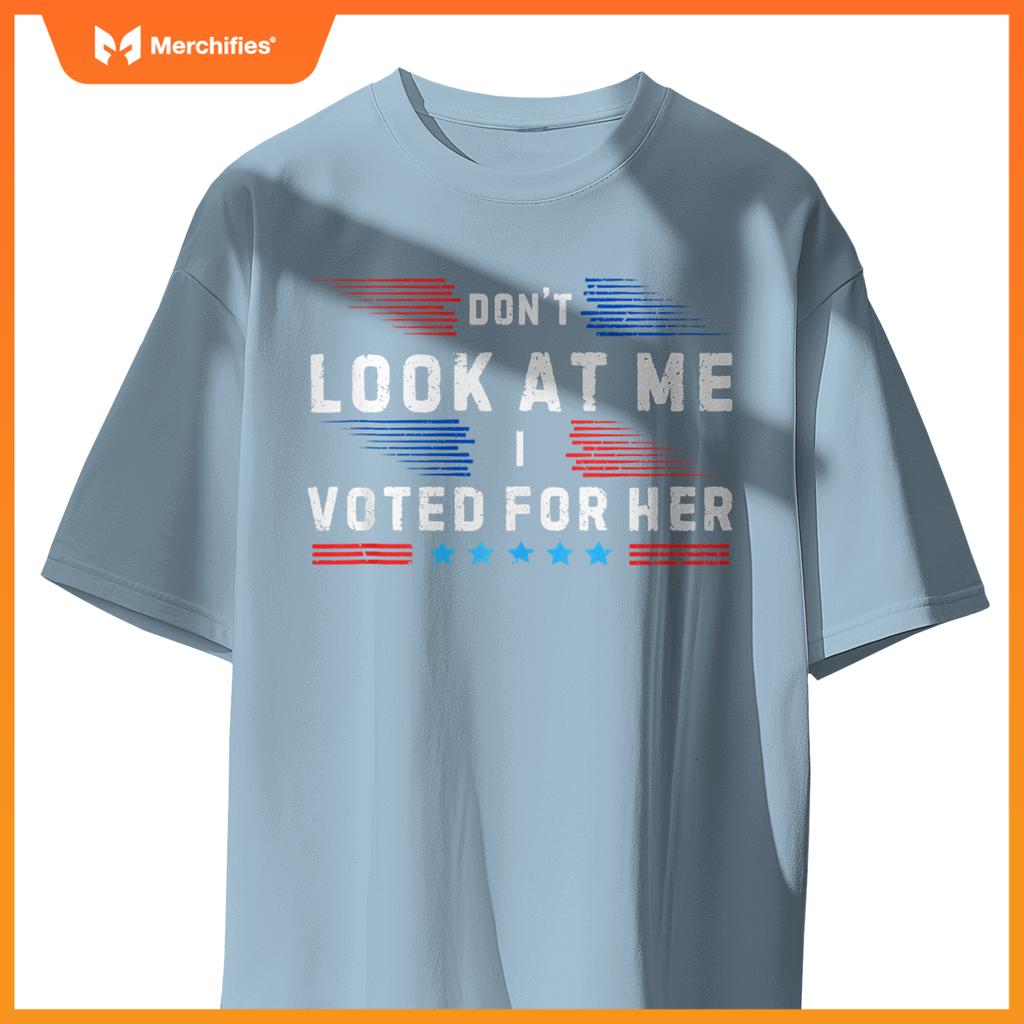 Don't Look at Me I Voted for Her Patriotic T-Shirt