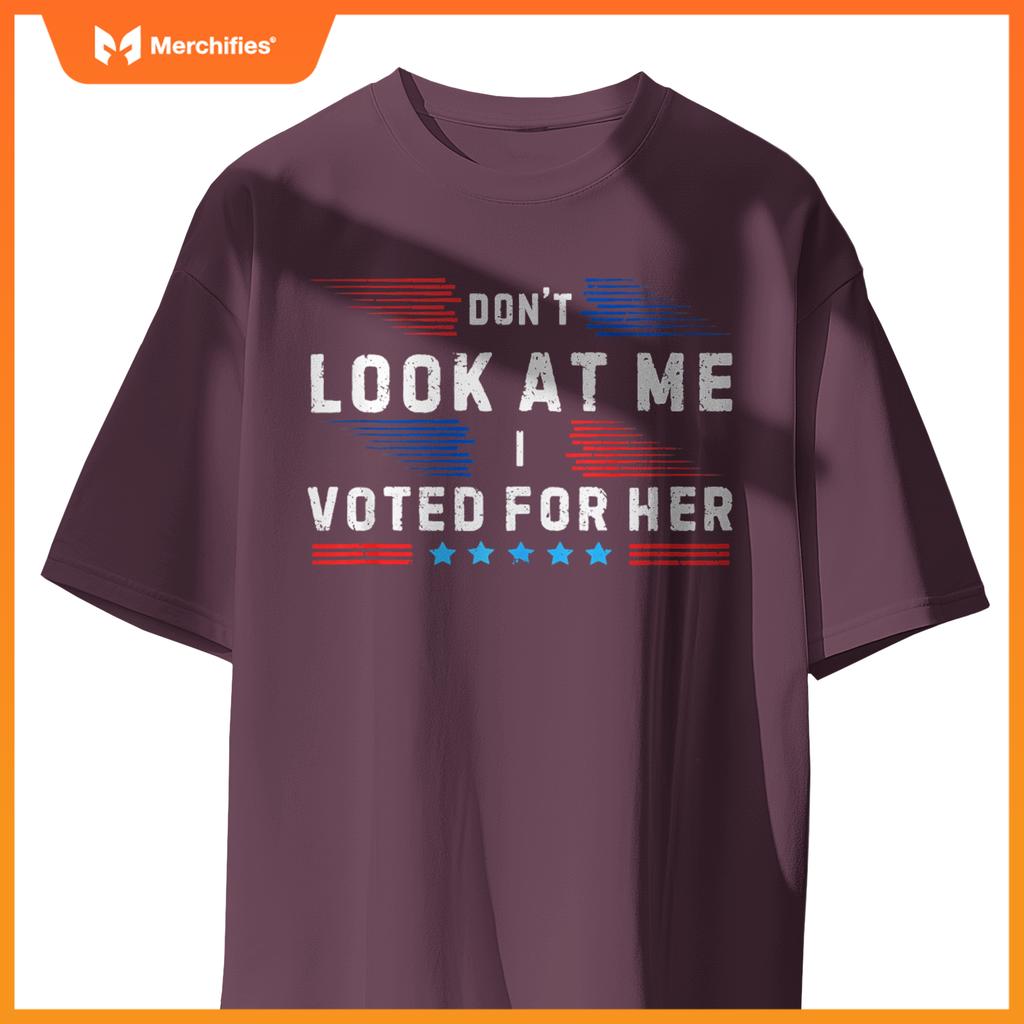 Don't Look at Me I Voted for Her Patriotic T-Shirt