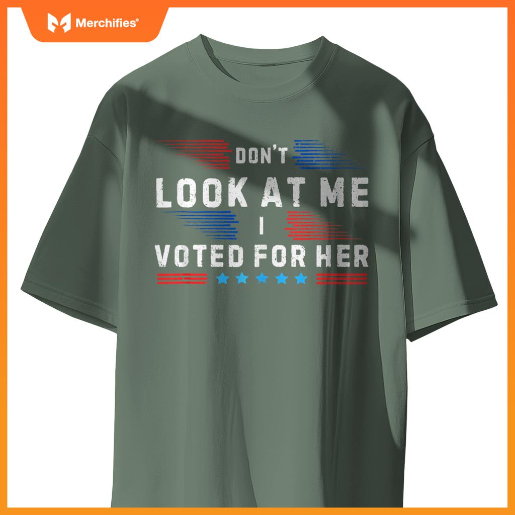 Don't Look at Me I Voted for Her Patriotic T-Shirt