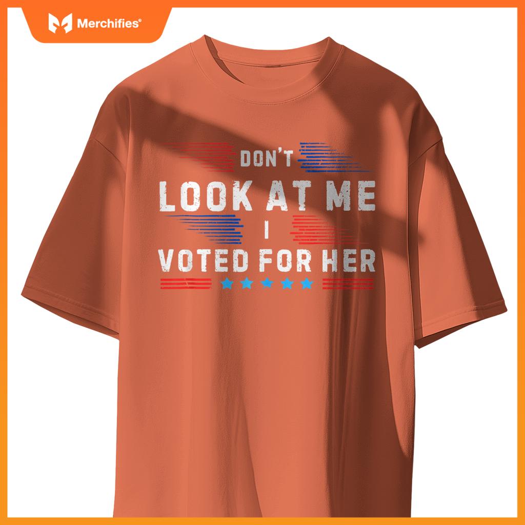 Don't Look at Me I Voted for Her Patriotic T-Shirt