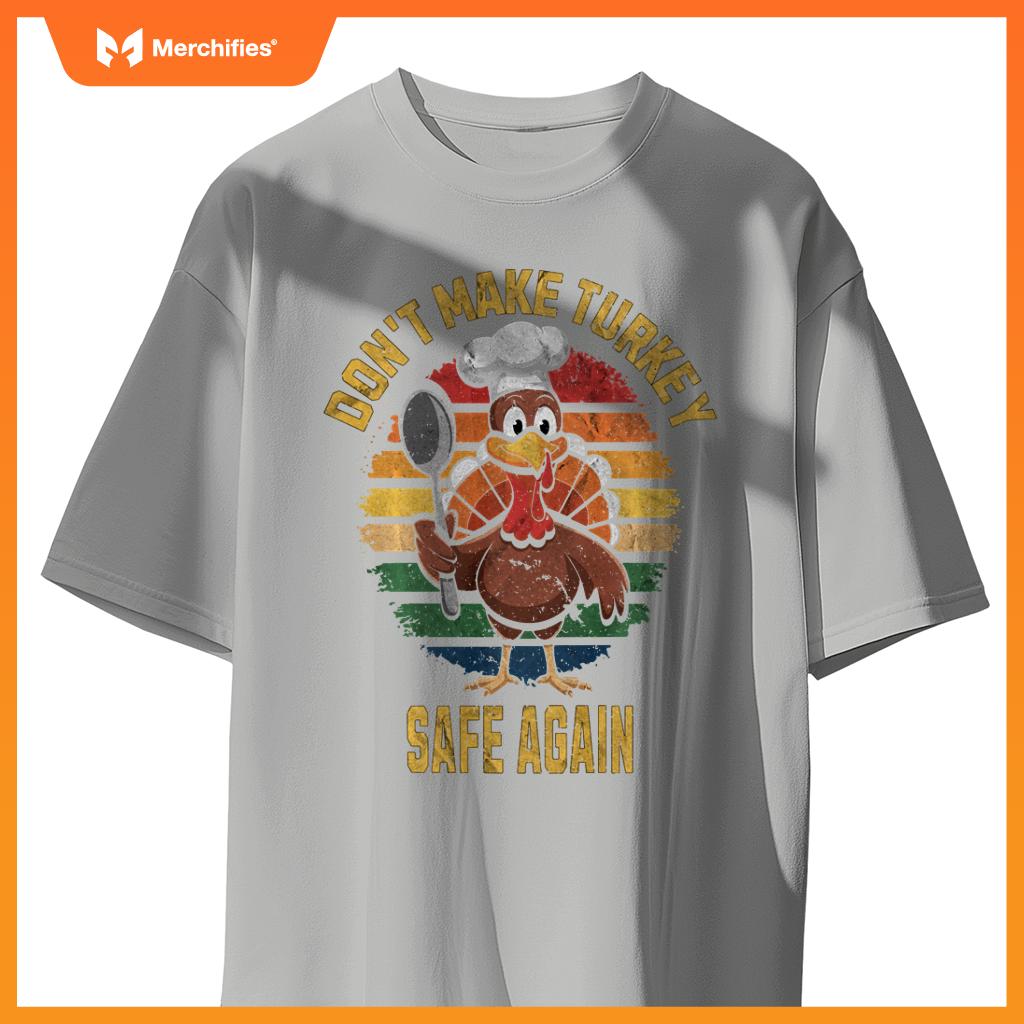 Don't Make Turkey Safe Again Funny Thanksgiving Chef T-Shirt