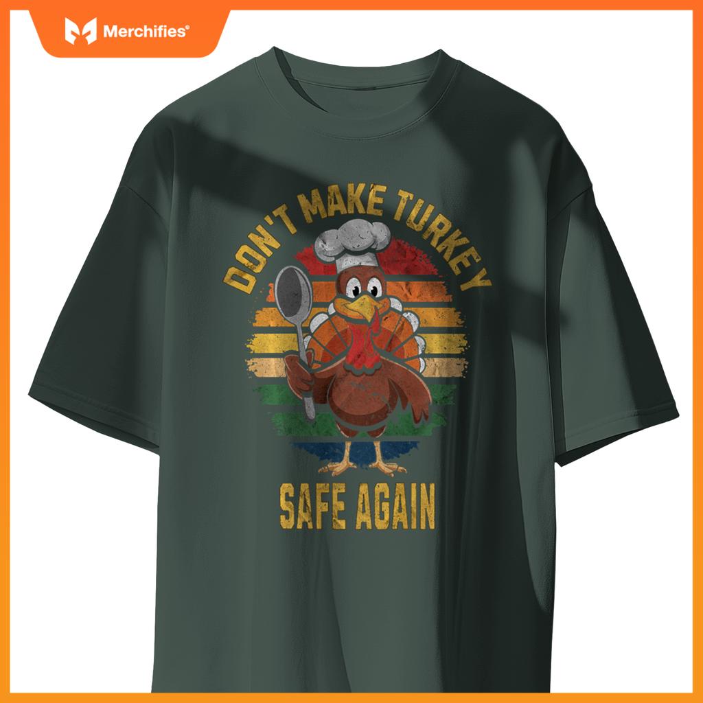 Don't Make Turkey Safe Again Funny Thanksgiving Chef T-Shirt